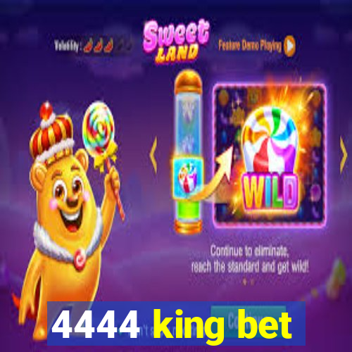 4444 king bet